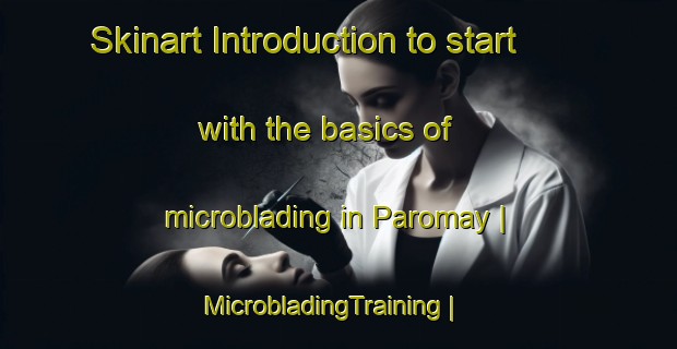 Skinart Introduction to start with the basics of microblading in Paromay | MicrobladingTraining | MicrobladingClasses | SkinartTraining-Russian Federation